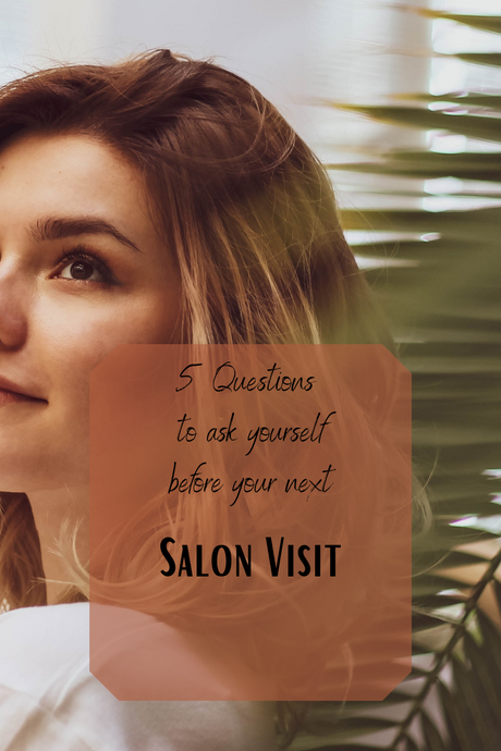 5 Questions To Ask Yourself Before Your Next Salon Visit
